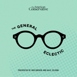 Strange Magic: The General Eclectic #3.4 with Rod Dreher