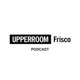 UPPERROOM FRISCO Podcast
