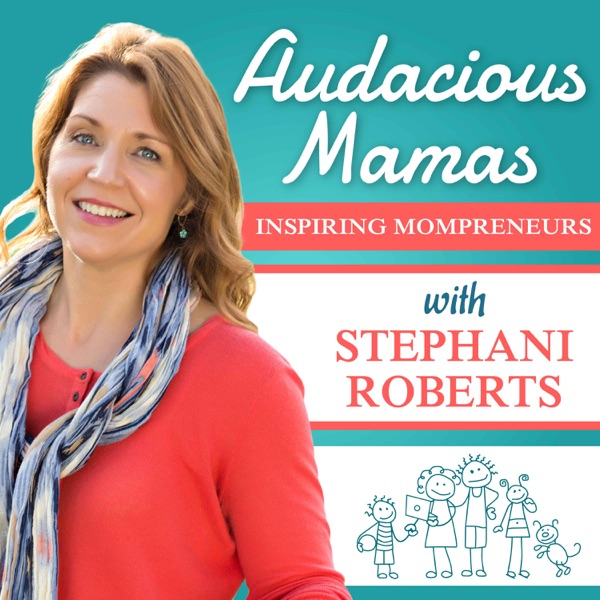 Audacious Mamas - Inspiration and Strategies for Mompreneurs Image