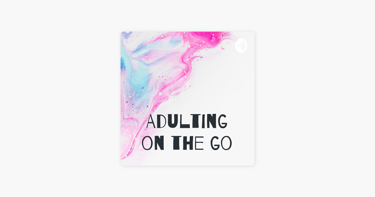 ‎adulting On The Go On Apple Podcasts