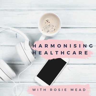 Harmonising Healthcare with Rosie Mead