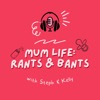 Mum Life: Rants & Bants