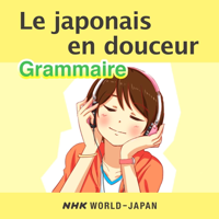 Le japonais en douceur : Grammaire | NHK WORLD-JAPAN podcast