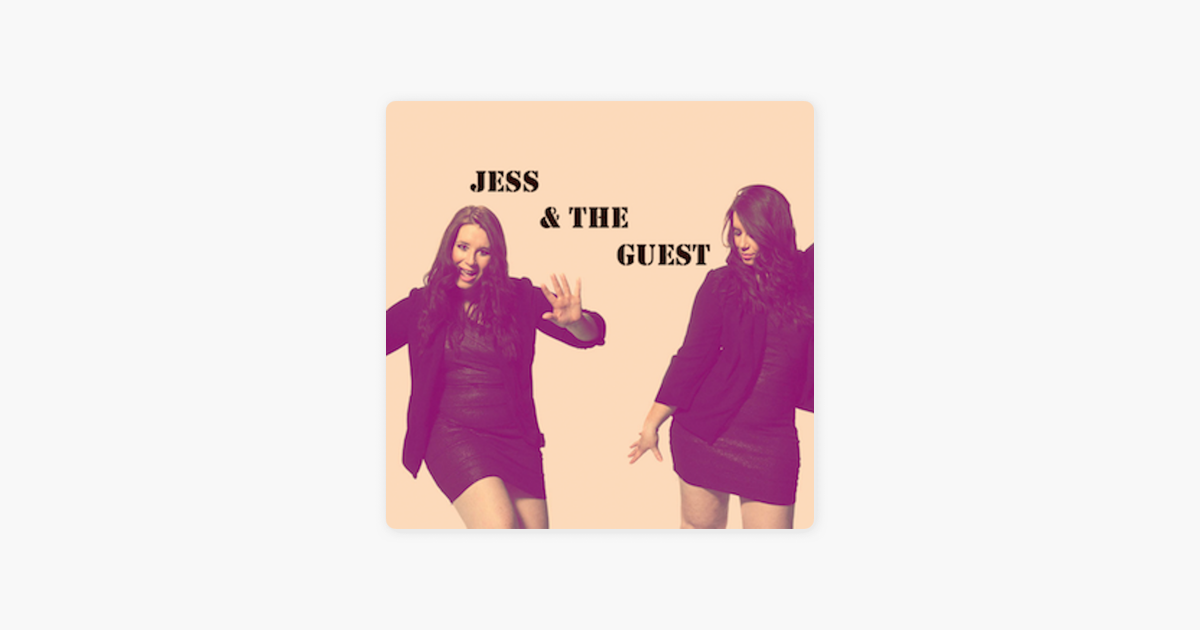 ‎Jess & The Guest Podcast no Apple Podcasts