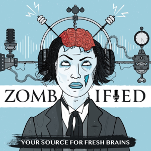 Zombified: A production of ASU and Zombie Apocalypse Medicine podcast