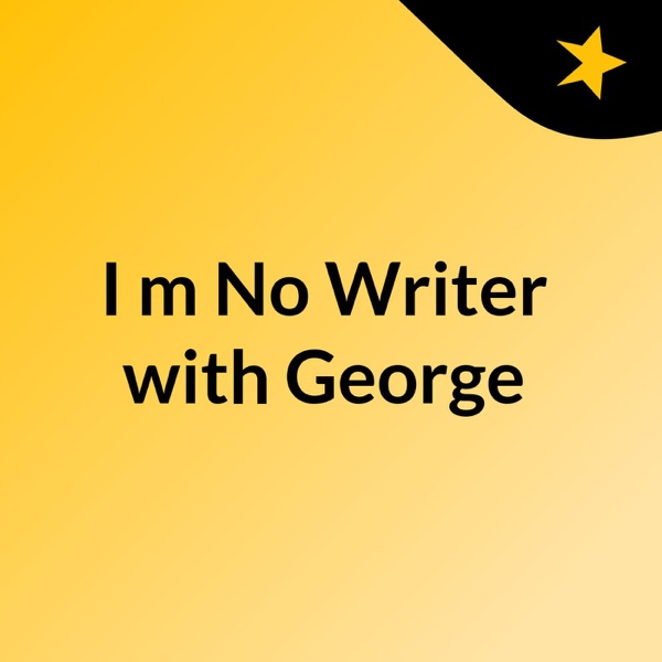 I'm No Writer with George Artwork