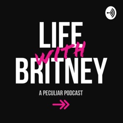 Life with Britney: A Peculiar Podcast 