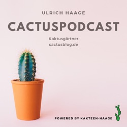 CactusPodcast 026 – Kakteengeschichten – 225 Jahre Friedrich Adolph Haage