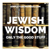 Jewish Wisdom - Only The Good Stuff - SimpleToRemember.com - David Greenberg