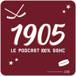1905, le podcast 100% GSHC