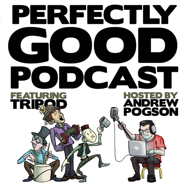 Perfectly Good Podcast - Featuring Tripod and Andrew Pogson