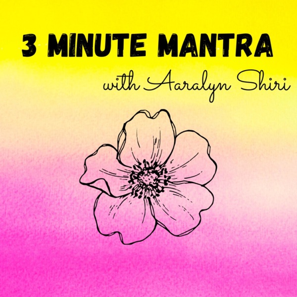 3 Minute Mantra with Aaralyn Shiri