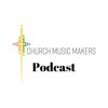 Church Music Makers Podcast