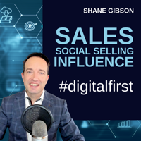 Shane Gibson's Podcast – Social Selling – B2B Sales and Influence podcast