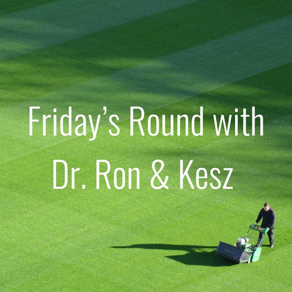 Friday’s Round with Dr. Ron & Kesz Artwork
