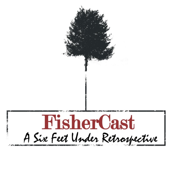 FisherCast - A Six Feet Under Retrospective Artwork