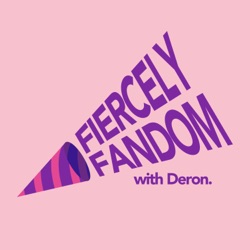 Fiercely Fandom with Deron.