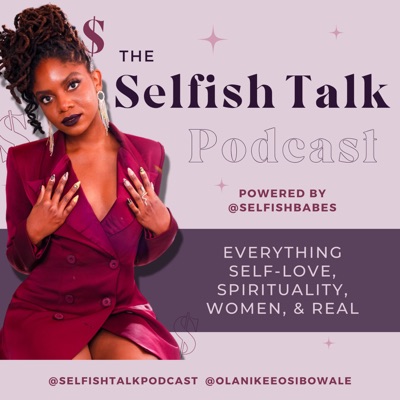 SelfishBabe Selfish Talk Podcast SelfishBabe Selfish Talk Podcast