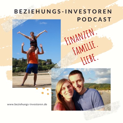 Beziehungs-Investoren Podcast: Finanzen. Familie. Liebe Beziehungs-Investoren Podcast: Finanzen. Familie. Liebe