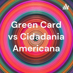 Green Card vs Cidadania Americana