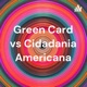 Green Card vs Cidadania Americana