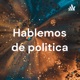 Hablemos de politica