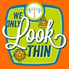 We Only LOOK Thin