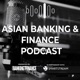 Asian Banking & Finance Podcast