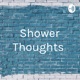 Shower Thoughts 
