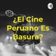 ¿El Cine Peruano Es Basura?