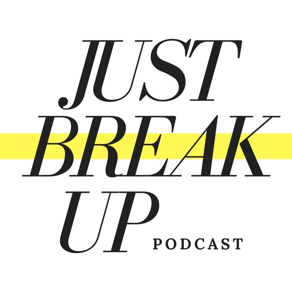 Just Break Up Podcast Artwork