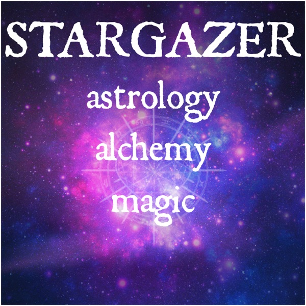 STARGAZER: a podcast about astrology, alchemy, and magic