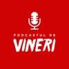 Podcastul de Vineri