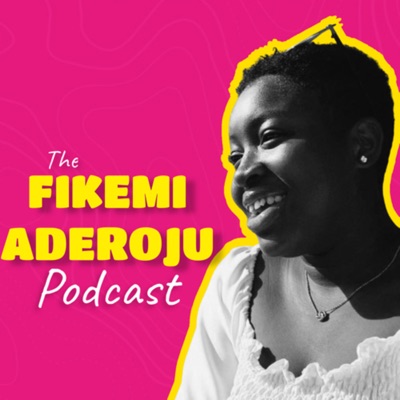 The Fikemi Aderoju Podcast The Fikemi Aderoju Podcast
