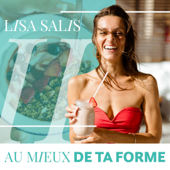 Au mieux de ta forme - Le podcast santé et nutrition de Lisa Salis (@lisasalislife) - Lisa Salis