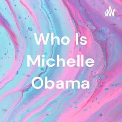 Who Is Michelle Obama