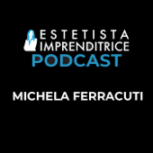 Estetista Imprenditrice - Podcast - Michela Ferracuti
