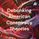 Debunking American Conspiracy Theories