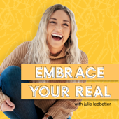 Embrace Your Real - Julie Ledbetter