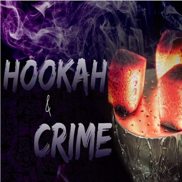 Hookah & Crime Podcast Artwork