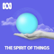 The Spirit of Things - ABC RN