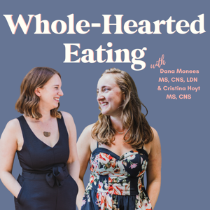 Whole-Hearted Eating ™ with Dana Monsees & Cristina Hoyt podcast