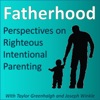 Fatherhood: Perspectives on Righteous Intentional Parenting  artwork