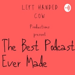 The Best Podcast Ever Made