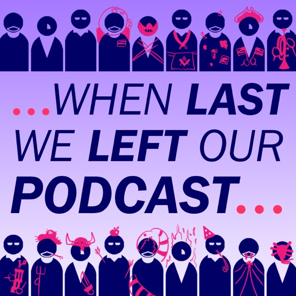 When Last We Left Our Podcast