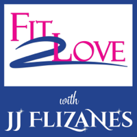 Fit 2 Love Podcast with JJ Flizanes podcast