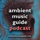 Ambient Music Guide Podcast