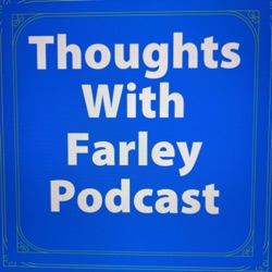 thoughts with Farley Podcast