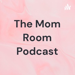 The Mom Room Podcast