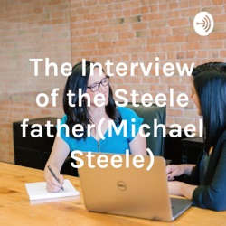 The Interview of the Steele father(Michael Steele)